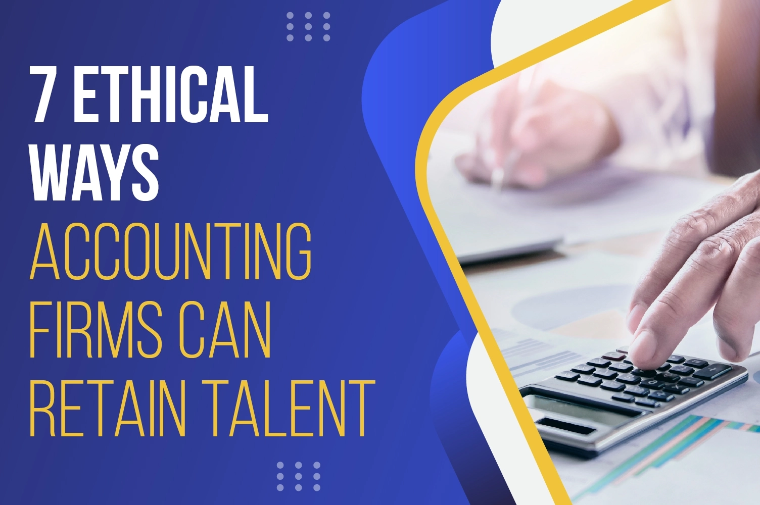 7 Ethical Ways Accounting Firms Can Retain Talent