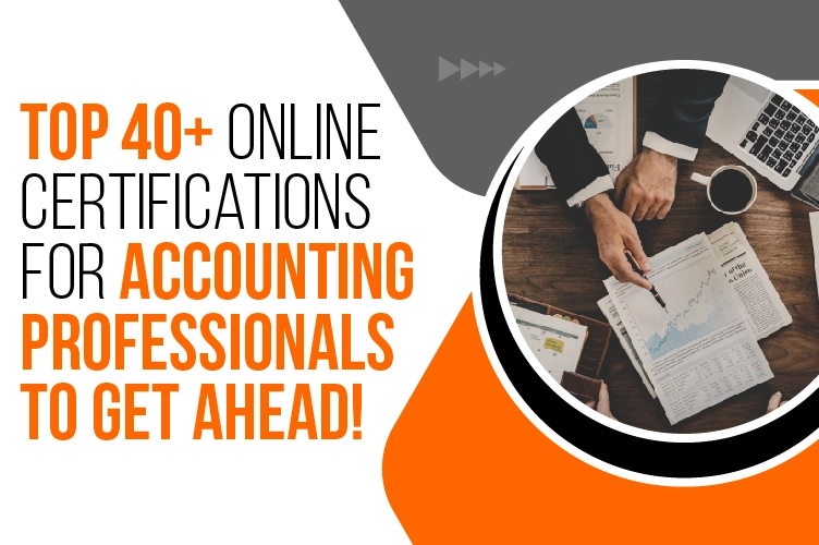 Top 40+ Online Certifications for Accounting Professionals to Get Ahead!